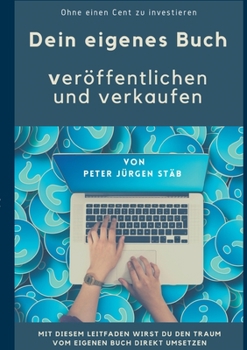 Dein eigenes Buch: Veröffentlichen und verkaufen ohne einen Cent zu investieren