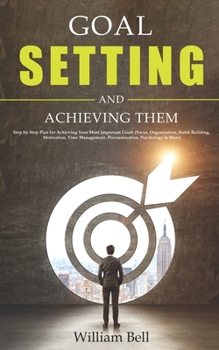 Paperback Goal Setting and Achieving Them: Step by Step Plan for Achieving Your Most Important Goals (Focus, Organization, Habit Building, Motivation, Time Mana Book