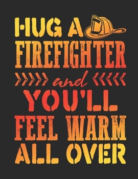 Paperback Hug A Firefighter And You'll Feel Warm All Over: Firefighter 2020 Weekly Planner (Jan 2020 to Dec 2020), Paperback 8.5 x 11, Calendar Schedule Organiz Book