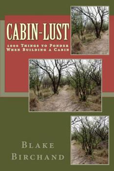 Paperback Cabin-Lust 1000 Things to Ponder When Building a Cabin Book