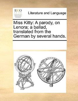 Paperback Miss Kitty: A parody, on Lenora; a ballad, translated from the German by several hands. Book