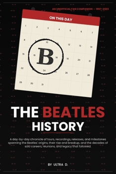 On This Day in The Beatles History: A day-by-day chronicle of tours, recordings, releases, and milestones spanning the Beatles' origins, their rise ... careers, reunions, and legacy that followed.