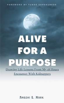 Alive For A Purpose: Drawing Life Lessons From My 18 Hours Encounter With Kidnappers