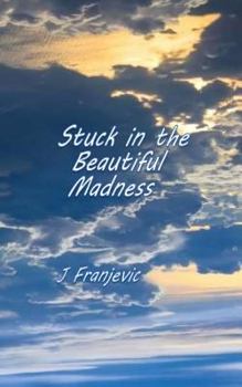 Paperback Stuck in the Beautiful Madness: Stories about Love, Sobriety, Killer Beavers and the Peloponnesian War Book