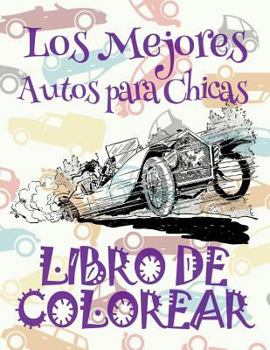 ✌ Los Mejores Autos Para Chicas ✎ Libro de Colorear Carros Colorear Ninos 10 Anos ✍ Libro de Colorear Ninos: ✌ The Best Cars for Girls Girls Coloring Book Coloring Book 3 Year Old ✎ (Coloring Book 4 Y