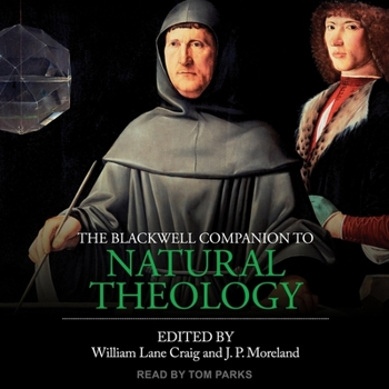 The Blackwell Companion to Natural Theology - Book  of the Blackwell Companions to Religion
