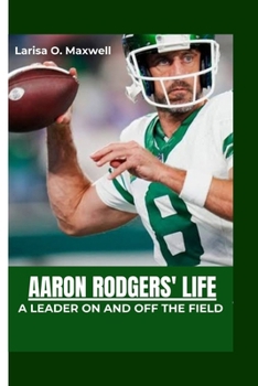 Paperback Aaron Rodgers' Life: A Leader On and Off the Field Book