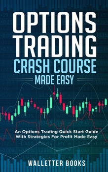 Paperback Options Trading Crash Course Made Easy: Options Trading Quick Start Guide with Strategies for Profit Made Easy Book
