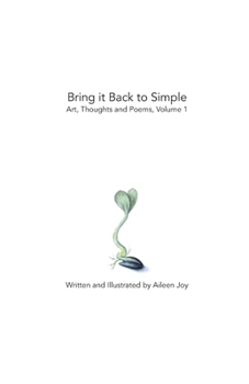 Paperback Bring it Back to Simple: Art, Thoughts and Poems, Volume 1 Book