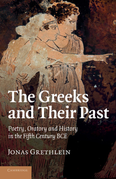 Paperback The Greeks and Their Past: Poetry, Oratory and History in the Fifth Century Bce Book