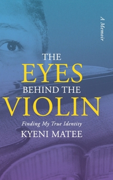 Hardcover The Eyes Behind The Violin: A Memoir: Finding My True Identity Book