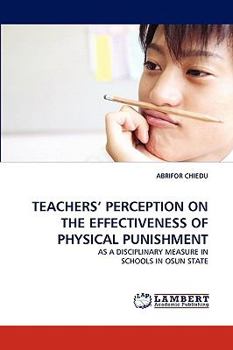 Paperback Teachers' Perception on the Effectiveness of Physical Punishment Book