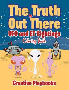 Paperback The Truth is Out There: UFO and ET Sightings Coloring Book