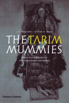 Paperback The Tarim Mummies: Ancient China and the Mystery of the Earliest Peoples from the West Book