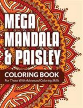 Paperback Mega Mandala & Paisley Coloring Book: For Those With Advanced Coloring Skills Book