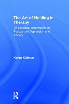 Hardcover The Art of Holding in Therapy: An Essential Intervention for Postpartum Depression and Anxiety Book