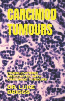 CARCINIOD TUMOURS: COMPLICATIONS ASSOCIATED WITH CARCINIOD TUMOURS