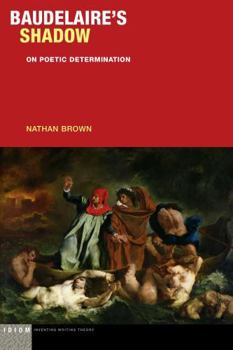 Baudelaire's Shadow: On Poetic Determination