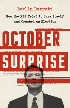 Hardcover October Surprise: How the FBI Tried to Save Itself and Crashed an Election Book