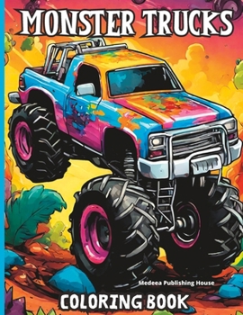 Monster Trucks Coloring Book: for Crayons, Markers, Pens Dream Cars Coloring Book for Teenagers and Adults Best Collection a Vintage Coloring Pages