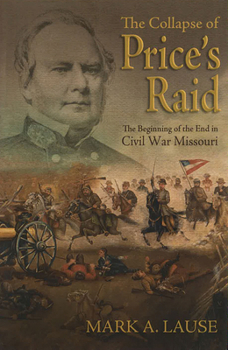 Paperback The Collapse of Price's Raid: The Beginning of the End in Civil War Missouri Book