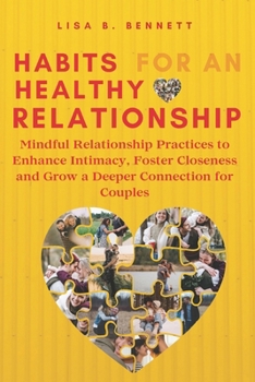 Habits for an Healthy Relationship: Mindful Relationship Practices to Enhance Intimacy, Foster Closeness and Grow a Deeper Connection for Couples