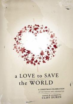 A Love to Save the World: A Christmas Celebration of Invitation and Redemption