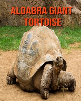 Aldabra Giant Tortoise: Children Book of Fun Facts & Amazing Photos