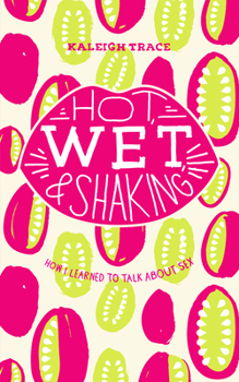 Paperback Hot, Wet, and Shaking: How I Learned to Talk about Sex: How I Learned to Talk about Sex Book