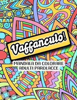 Paperback Vaffanculo! Mandala da Colorare Adulti Parolacce: Libro Antistress da Colorare Parolacce - Mandala per la Meditazione [Italian] Book