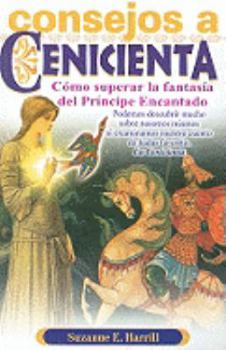 Paperback Consejos A Cenicienta: Para Ayudarle A Superar la Fantasia del Principe Encantado = Enlightening Cinderella [Spanish] Book