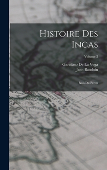 Hardcover Histoire Des Incas: Rois Du Pérou; Volume 2 [French] Book
