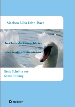 Im Chaos des Lebens bin ich doch schön wie ein Schwan (German Edition)