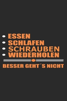 Paperback Essen Schlafen schrauben Wiederholen Besser geht?s nicht: Notizbuch mit 110 linierten Seiten, als Geschenk, aber auch als Dekoration anwendbar. [German] Book