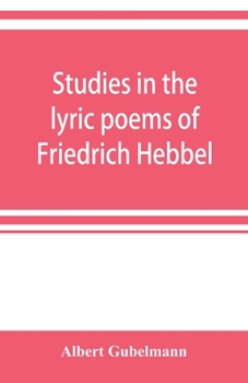 Studies in the Lyric Poems of Friedrich Hebbel: The Sensuous in Hebbel's Lyric Poetry