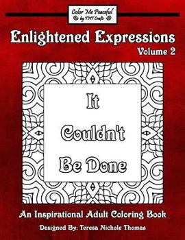 Paperback Enlightened Expressions Adult Coloring Book, Volume 2: It Couldn't Be Done Book