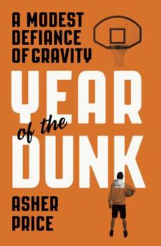 Hardcover Year of the Dunk: A Modest Defiance of Gravity Book
