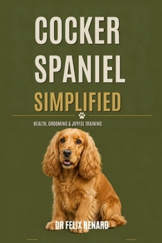 Paperback Cocker Spaniel Simplified: Health, Grooming & Joyful Training Book