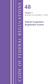 Code of Federal Regulations, Title 48 Federal Acquisition Regulations System Chapter 2 (201-299), Revised as of October 1, 2023