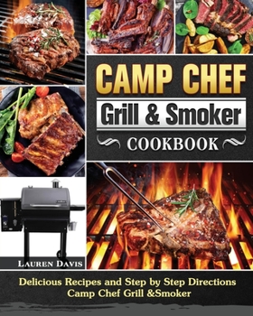 Paperback Camp Chef Grill & Smoker Cookbook: Delicious Recipes and Step by Step Directions Camp Chef Grill &Smoker Book