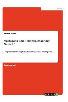 Paperback Machiavelli und Hobbes: Denker der Neuzeit?: Die politische Philosophie auf dem Weg in eine neue Epoche [German] Book