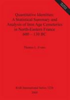 Paperback Quantitative Identities: A Statistical Summary and Analysis of Iron Age Cemeteries in North-Eastern France 600-130 BC Book