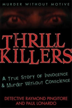 Hardcover Thrill Killers: A True Story of Innocence and Murder Without Conscience Book