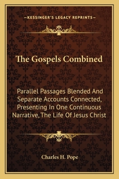 Paperback The Gospels Combined: Parallel Passages Blended and Separate Accounts Connected, Presenting in One Continuous Narrative, the Life of Jesus C Book