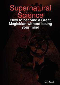 Paperback Supernatural Science - How to become a Great Magickian without losing your mind Book