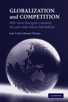 Paperback Globalization and Competition: Why Some Emergent Countries Succeed While Others Fall Behind Book