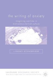 The Writing of Anxiety: Imagining Wartime in Mid-Century British Culture (Language, Discourse, Society)