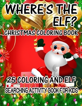 Paperback Where's The ELF? Christmas Coloring Book 25 Coloring And Elf Searching Activity Book For Kids: ( ELF ) Search And Find Book For Kids Book