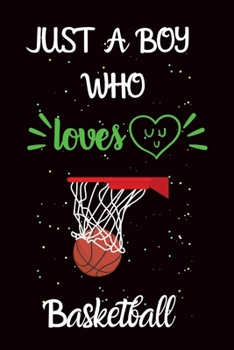 Paperback Just A Boy Who Loves Basketball: A Great Gift Lined Journal Notebook For Basketball Lover.Best Idea For Christmas/Birthday/New Year Gifts Book