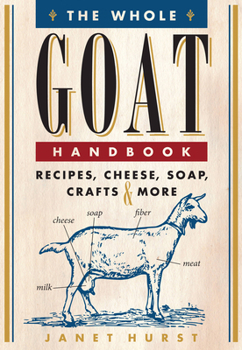 Paperback The Whole Goat Handbook: Recipes, Cheese, Soap, Crafts & More Book